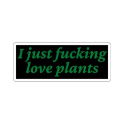 I Just Fucking Love Plants Sticker