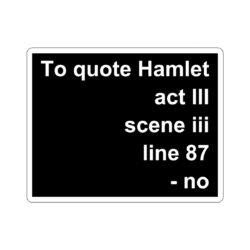 To quote Hamlet act III scene iii line 87 - no Sticker