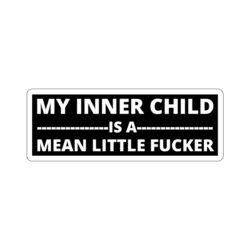 MY INNER CHILD IS A MEAN LITTLE FUCKER Sticker