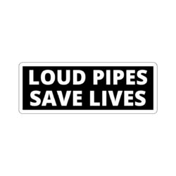 LOUD PIPES SAVE LIVES Sticker