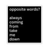 Opposite Words Always Coming From Take Me Down Sticker