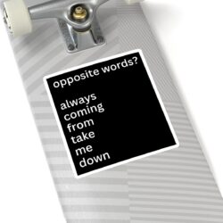 Alternative view of Opposite Words Always Coming From Take Me Down Sticker