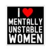 I Love Mentally Unstable Women Sticker