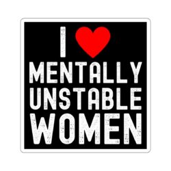 I Love Mentally Unstable Women Sticker
