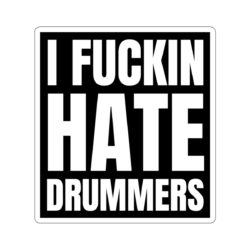 I FUCKIN HATE DRUMMERS Sticker