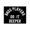 Bass Players Do It Deeper Sticker