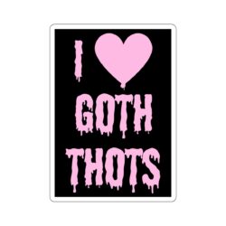 I LOVE GOTH THOTS Sticker