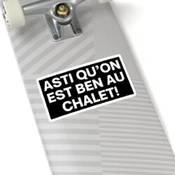 Alternative view of ASTI QU’ON EST BEN AU CHALET Sticker