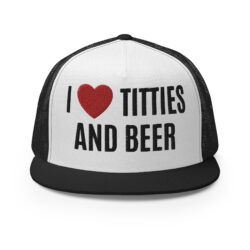 I Heart Titties and Beer, I Love Titties and Beer Trucker Cap
