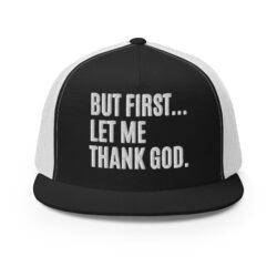 But First Let Me Thank God Trucker Cap