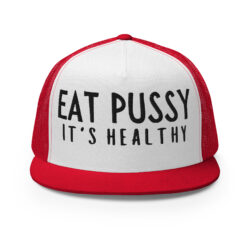 Eat Pussy It's Healthy (black text version) Trucker Cap