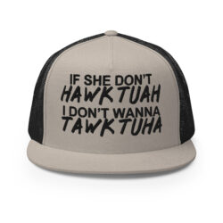 If She Don’t HAWK TUAH I Don't Wanna TAWK TUHA Flat Brim Trucker Cap (Embroidered)