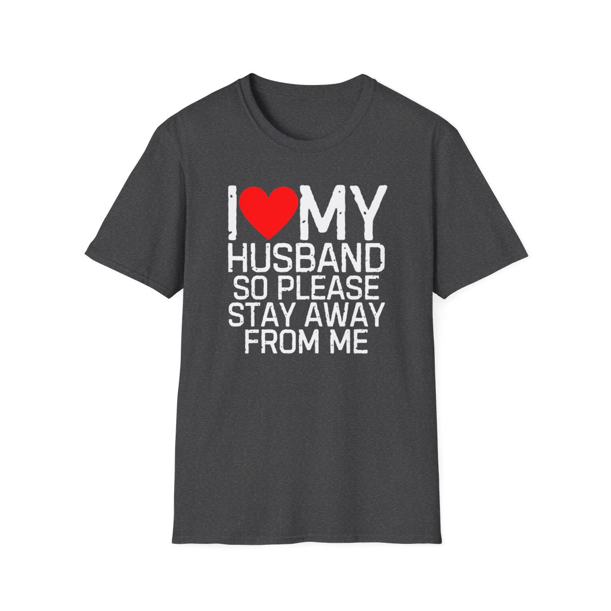 I Love My Husband So Please Stay Away From Me T-Shirt - Image 37