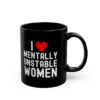 I Love Mentally Unstable Women Black Coffee Mug