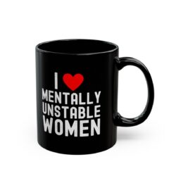 I Love Mentally Unstable Women Black Coffee Mug