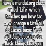 A mandatory class called 'Life' to teach basic things that you need in real life