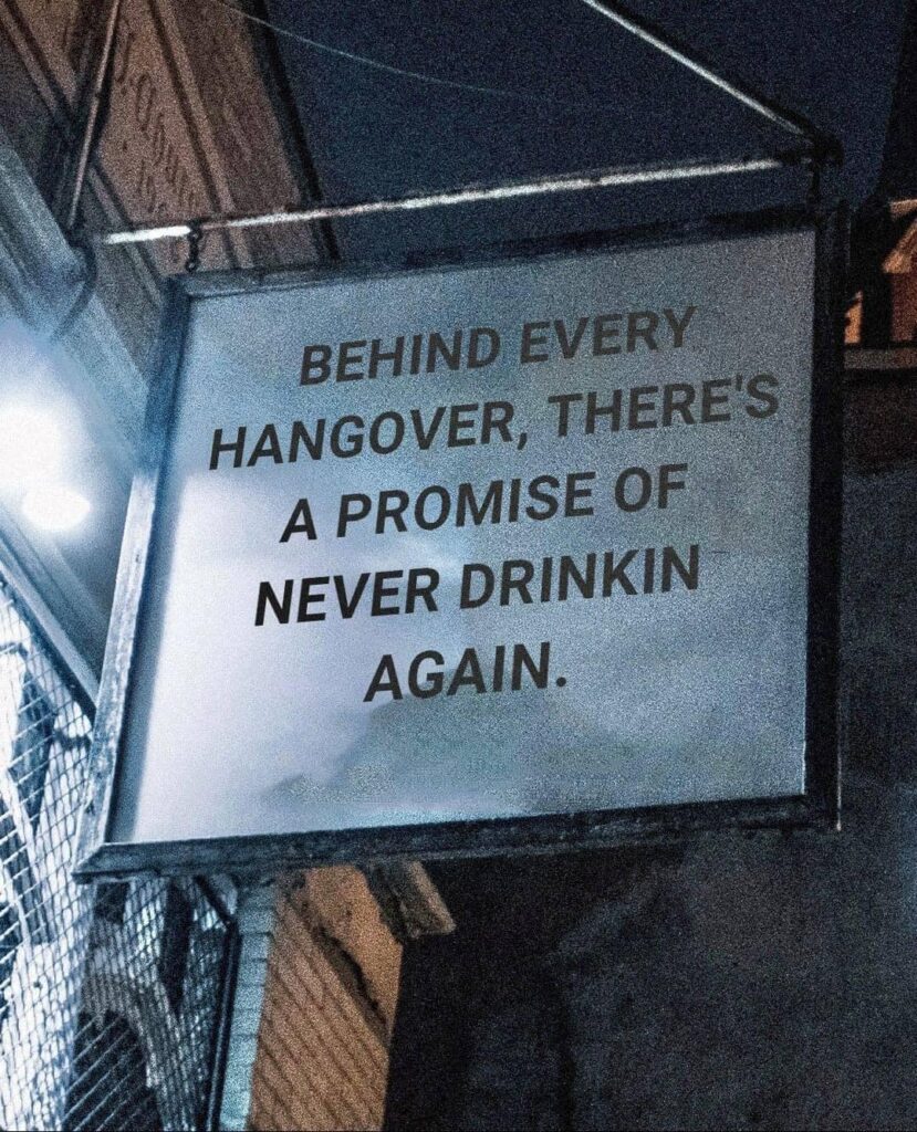 Behind Every Hangover There's A Promise Of Never Drinkin Again