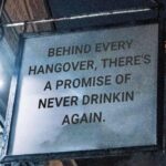 Behind Every Hangover There's A Promise Of Never Drinkin Again