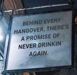 Behind Every Hangover There's A Promise Of Never Drinkin Again