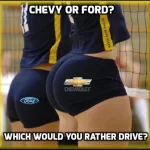 Chevy or Ford - Who Would You Rather Drive - Volleyball ass meme