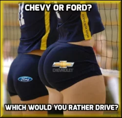 Chevy or Ford - Who Would You Rather Drive - Volleyball ass meme