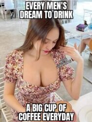 Every Men's Dream To Drink A Big Cup Of Coffee Everyday - Big Tits Babe
