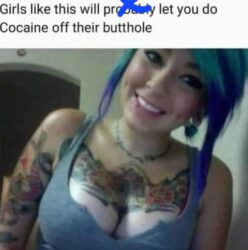 Girls like this will let you do Cocaine off their butthole