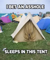 I Bet An Asshole Sleeps In This Tent funny meme