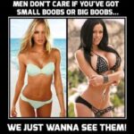 Men Don't Care If You've Got Small Boobs or Big Boobs - We Just Wanna See Them