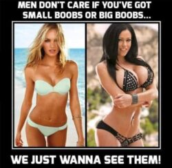 Men Don't Care If You've Got Small Boobs or Big Boobs - We Just Wanna See Them