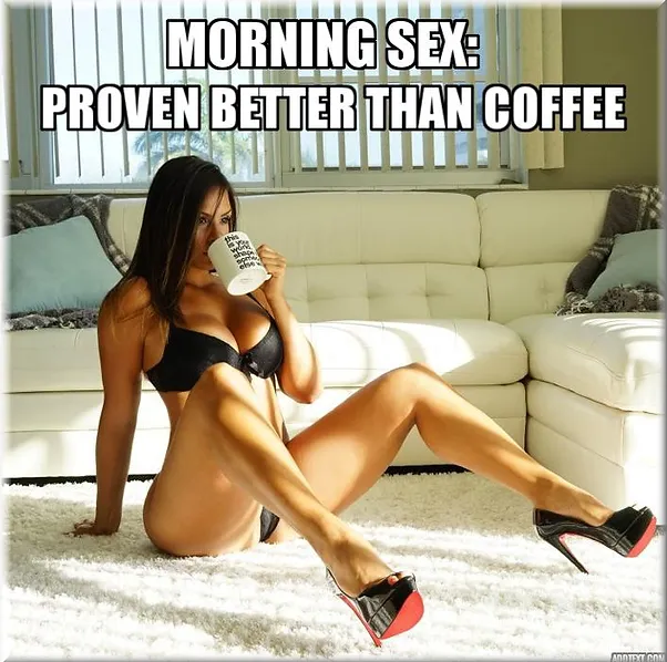 Morning Sex - Proven Better Than Coffee sexy meme