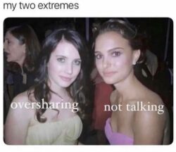 My Two Extremes - oversharing - not talking meme