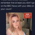 On the BBC News with your dildo on your couch