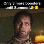 Only 3 more boosters until Summer - COVID 19 vaccines