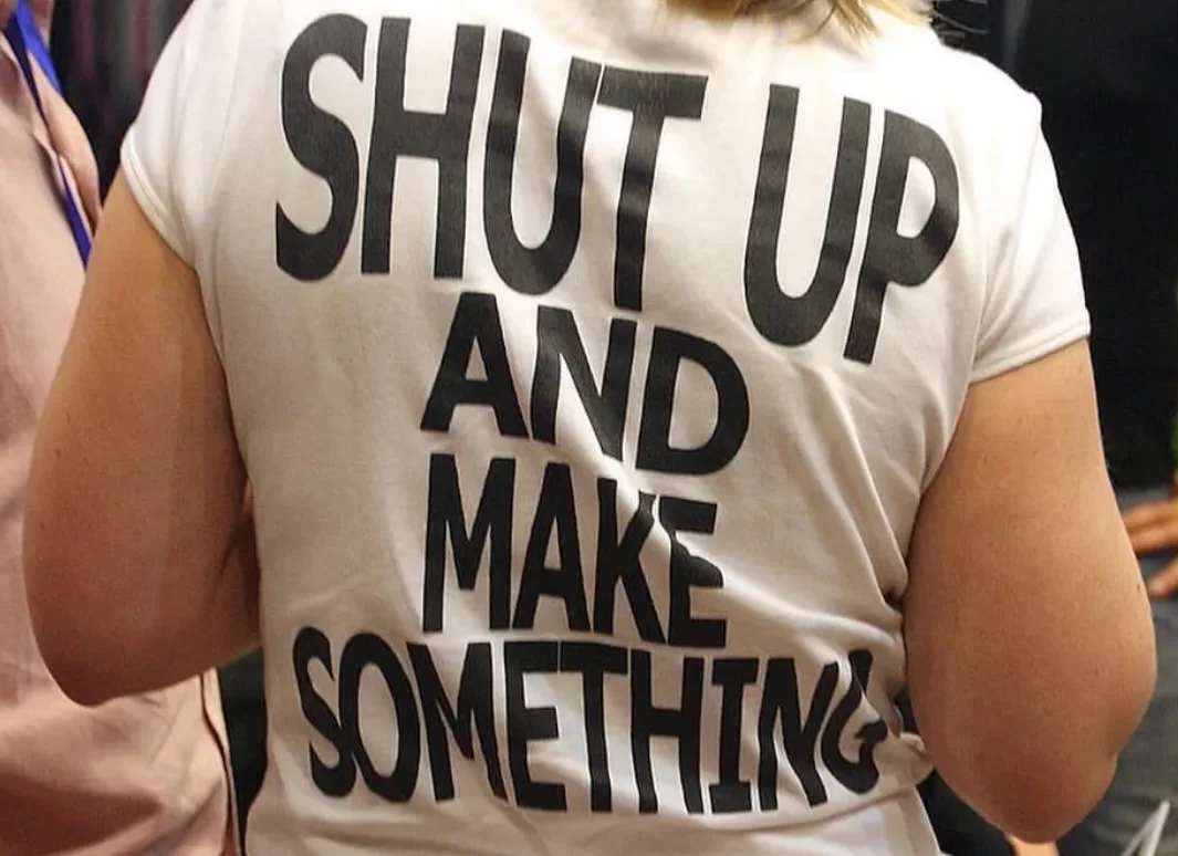 Shut Up and Make Something shirt a message to the chronically online culture