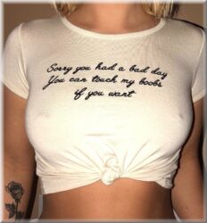 Sorry you had a bad day You can touch my boobs if you want tee shirt - your girl needs this shirt