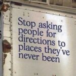 Stop asking people for directions to places they've never been