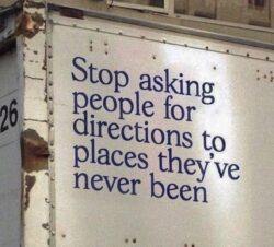 Stop asking people for directions to places they've never been