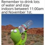 Summer Time meme - Remember to drink lots of water and stay in doors between 11:00am and November 1st