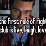 The First Rule of Fight Club is Live, Laugh, Love