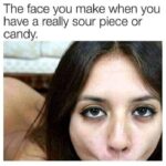 The face you make when you have a really sour piece or candy - adult meme