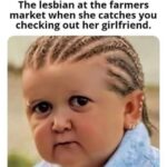 The lesbian at the farmers market when she catches you checking out her girlfriend meme