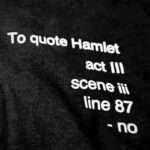 To quote Hamlet act III scene iii line 87 - no t-shirt