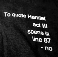 To quote Hamlet act III scene iii line 87 - no t-shirt