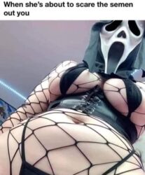 When she's about to scare the semen out you - Sexy woman in Scream mask