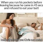 When you run his pockets before leaving because he came in 45 seconds and refused to eat your butt meme