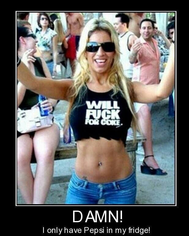 Will FUCK For COKE shirt - Damn I only have Pepsi in my fridge meme