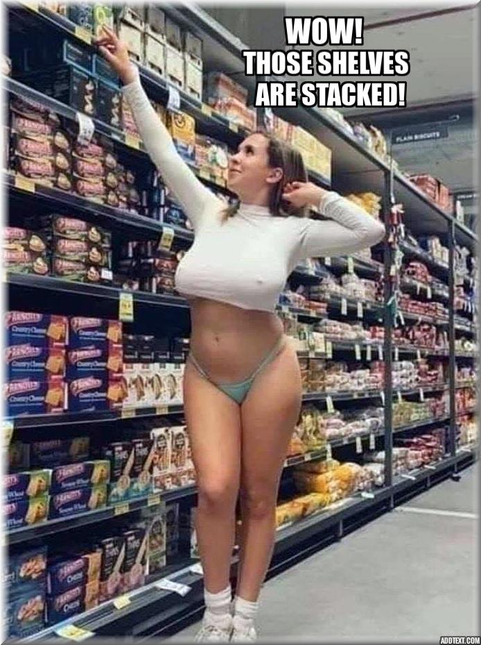 Wow Those shelves are stacked - big boobs meme