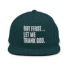 But First Let Me Thank God Snapback Hat (Embroidered)