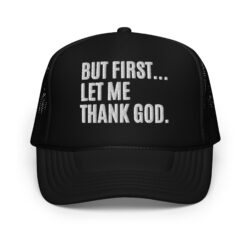 But First Let Me Thank God trucker hat (Embroidered)